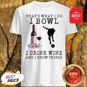 That’s What I Do I Bowl I Drink Wine And I Know Things Flowers Shirt