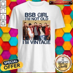 Top BSB Girl I’m Not Old I’m Vintage Shirt