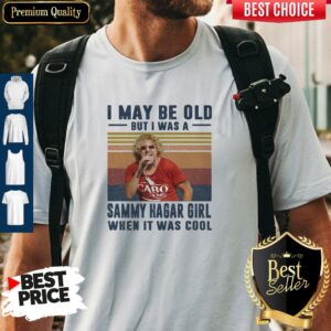 Official I May Be Old But I Was A Sammy Hagar Girl When It Was Cool Vintage T-Shirt