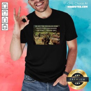 Good To All The Veterans Who Have Ever Served Our Country Thank You Shirt