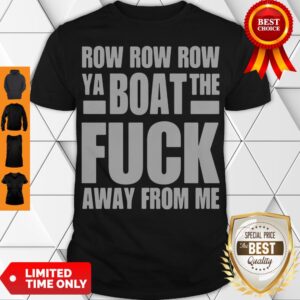 Official Forrest Griffin Row Row Row Ya Boat The Fuck Away From Me Shirt