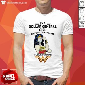 Good I’m A Dollar General Girl But You Can Call Me Wonder Woman Shirt