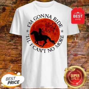 I’m Gonna Ride Horse Til I Can’t No More Sunset Shirt