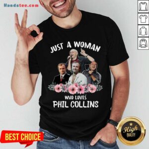 Funny Phil Collins Floral Just A Woman Who Loves Shirt