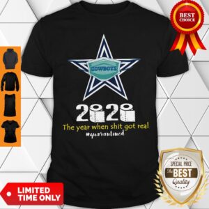 Dallas Cowboys 2020 The Year When Shit Got Real #Quarantined Shirt