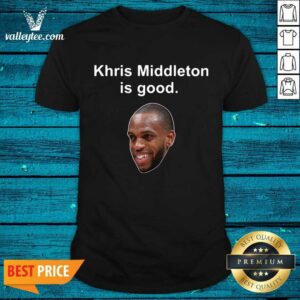 Khris Middleton Is Good Shirt