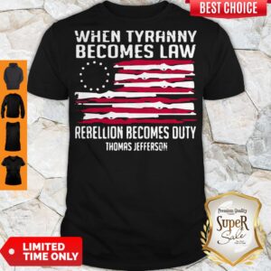 American When Tyranny Becomes Law Rebellion Becomes Duty Thomas Jefferson Shirt
