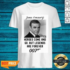 Pretty Sean Connery Heroes Come And Go But Legends Are Forever 007 Shirt