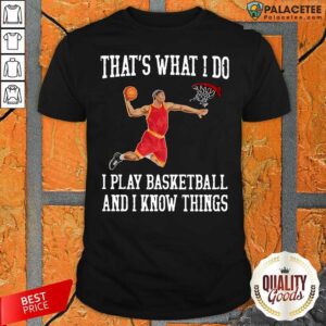 Awesome That’s What I Do I Play Baseketball And I Know Things Shirt