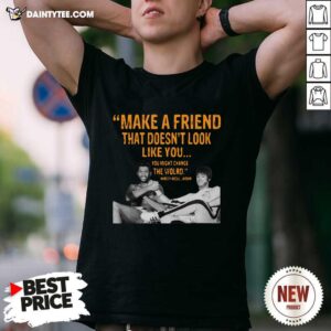 Hot Make A Friend That Doesnt Look Like You You Might Change The World Kareem Abdul-Jabbar Shirt
