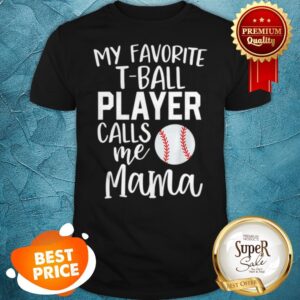 Nice Mom My Favorite T-ball Player Calls Me Mama Baseball Shirt