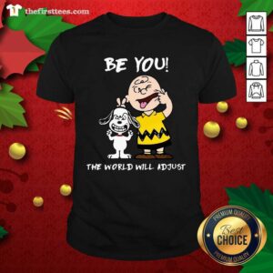 Funny Snoopy And Charlie Brown Be You The World Will Adjust Shirt
