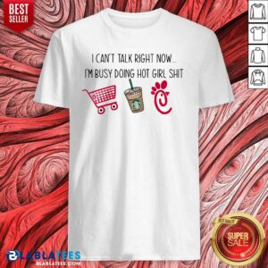 Nice I Can't Talk Right Now I'm Busy Doing Hot Girl Stuff Shirt