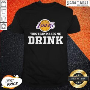 Nice Los Angeles Lakers This Team Makes Me Drink Shirt
