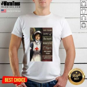 Good God Found Some Of The Most Beautiful Angels And Made Them Nurses Funny Shirt