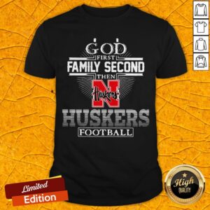 God First Family Second Then Nebraska Huskers Football Shirt