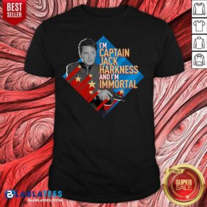 Nice I'm Captain Jack Harkness And I'm Immortal T-shirt
