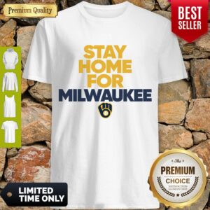 Official Stay Home For Milwaukee Brewers Shirt