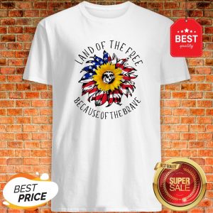 Sunflower American Land Of The Free Because Of The Brave Shirt