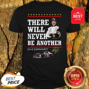 Official Dale Earnhardt There Will Never Be Another Signature Shirt