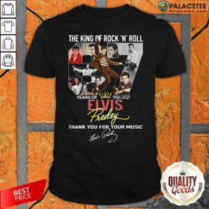 Funny The King Of Rock N Roll 67 Years Of Elvis Thank You For Your Music Signatures Shirt