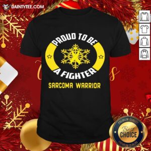 Premium Proud To Be A Fighter Sarcoma Warrior Shirt
