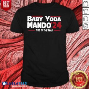 Top Babay Yoda Mando'24 This Is The Way Shirt