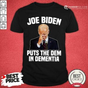 Joe Biden Puts The Dem In Dementia Shirt