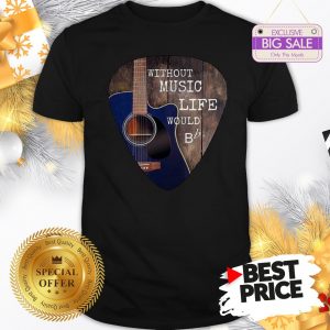 Without Music Life Would Guitar Pick Shirt