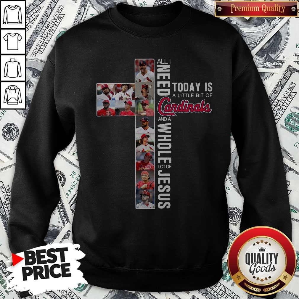 All I Need Today Is A Little Bit Of Cardinals And Whole Lot Of Jesus Shirt