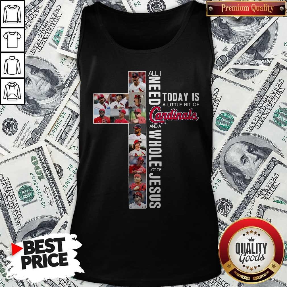 All I Need Today Is A Little Bit Of Cardinals And Whole Lot Of Jesus Shirt