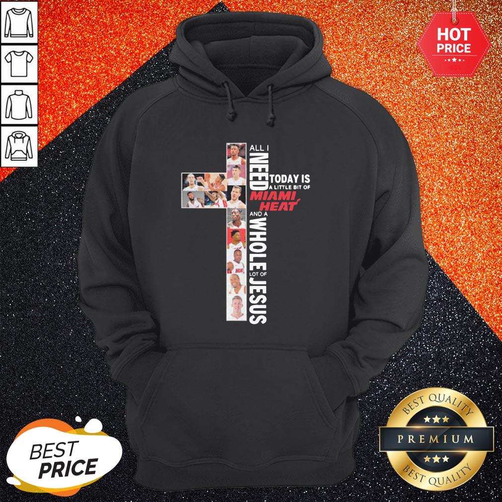 All I Need Today Is A Little Bit Of Miami Heat And A Whole Lot Of Jesus Shirt