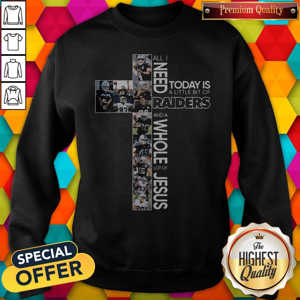 All I Need Today Is A Llittle Bit Of Raiders And A Whole Lot Of Jesus Shirt