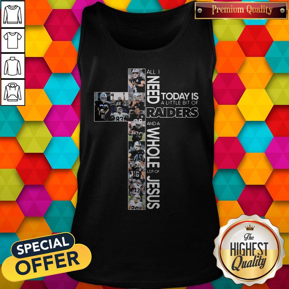 All I Need Today Is A Llittle Bit Of Raiders And A Whole Lot Of Jesus Shirt