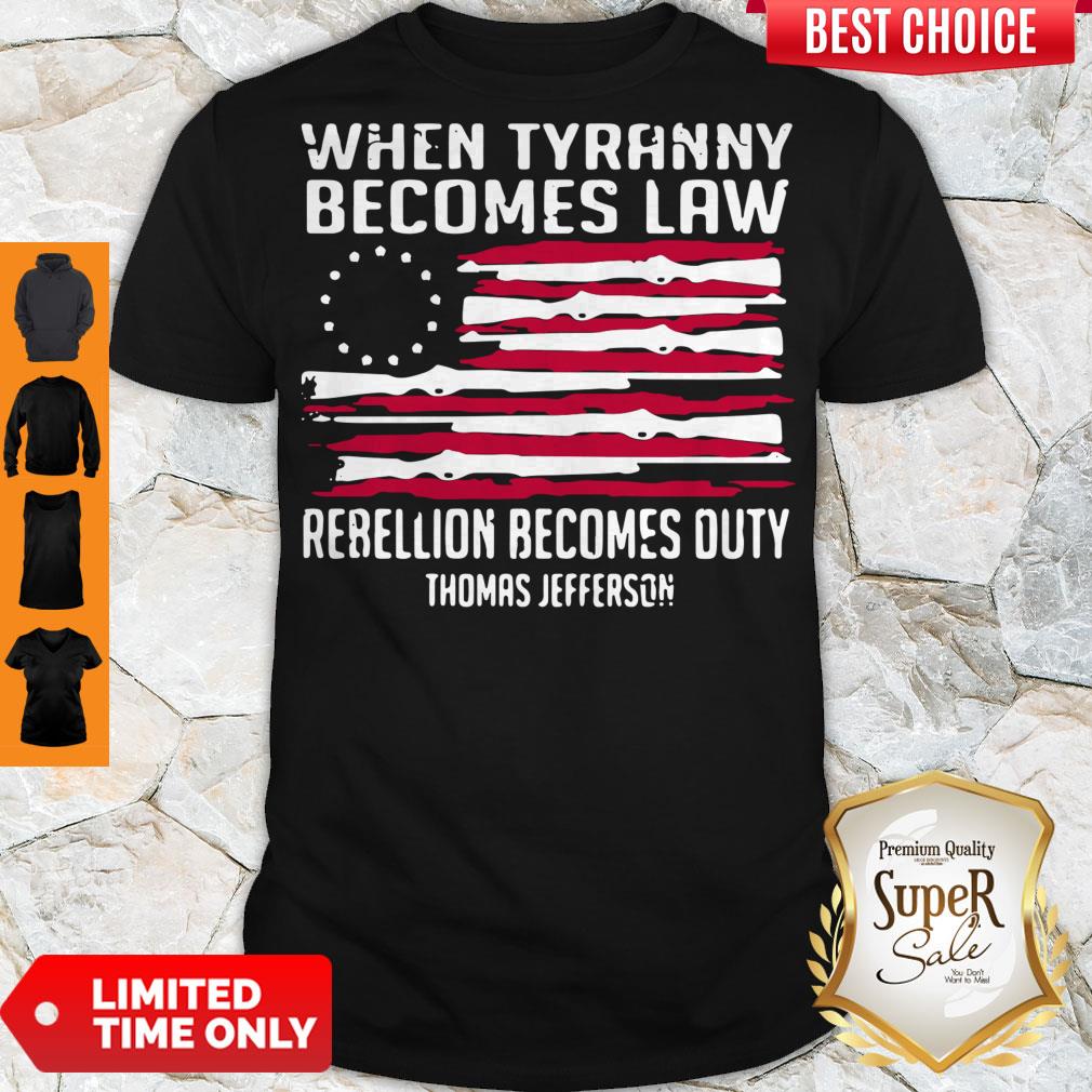 American When Tyranny Becomes Law Rebellion Becomes Duty Thomas Jefferson Shirt