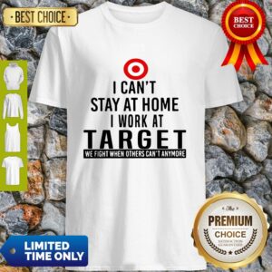 I Can’t Stay At Home I Work At Target We Fight What You Fear Shirt