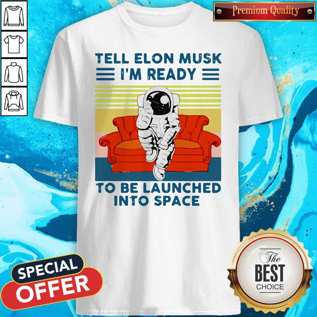astronaut-tell-elon-musk-im-ready-to-be-launched-into-space-astronaut-vintage-shirt