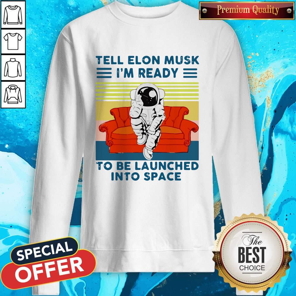 astronaut-tell-elon-musk-im-ready-to-be-launched-into-space-astronaut-vintage-sweatshirt