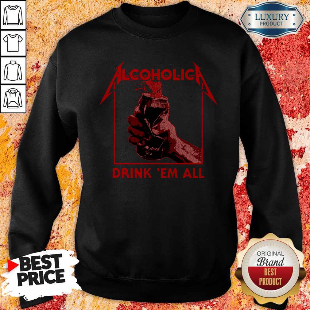 Awesome Alcoholic Drink Em All Shirt