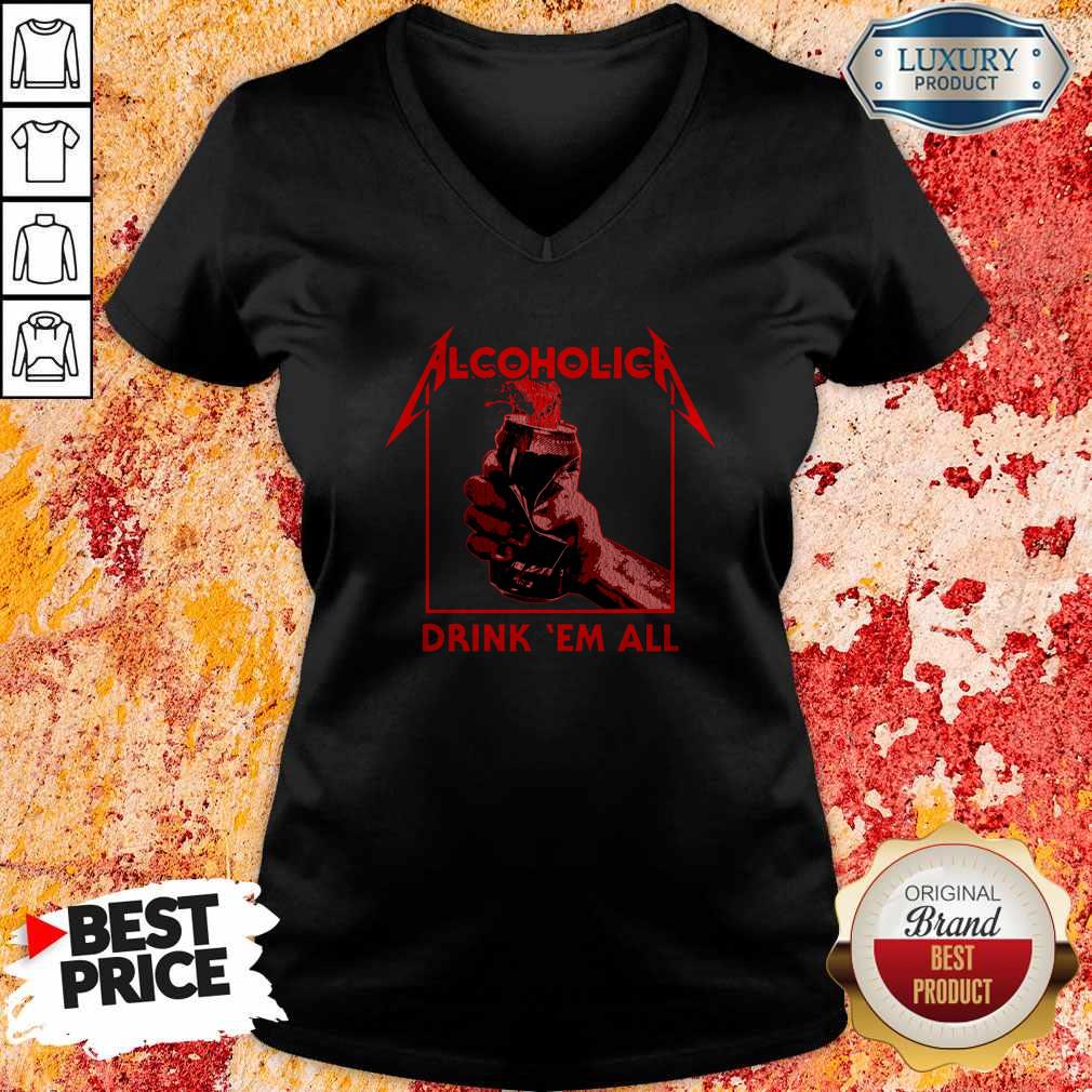 Awesome Alcoholic Drink Em All Shirt