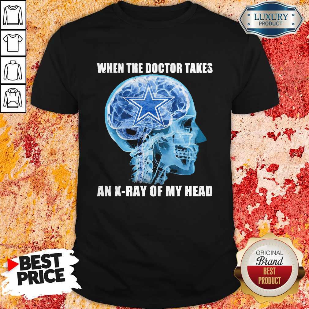 Awesome Cowboys When The Doctor Takes An X-ray Of My Head Shirt