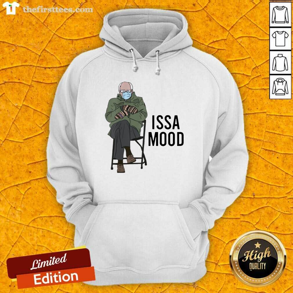 Awesome Issa Mood Funny Bernie Sanders Mittens Meme Shirt