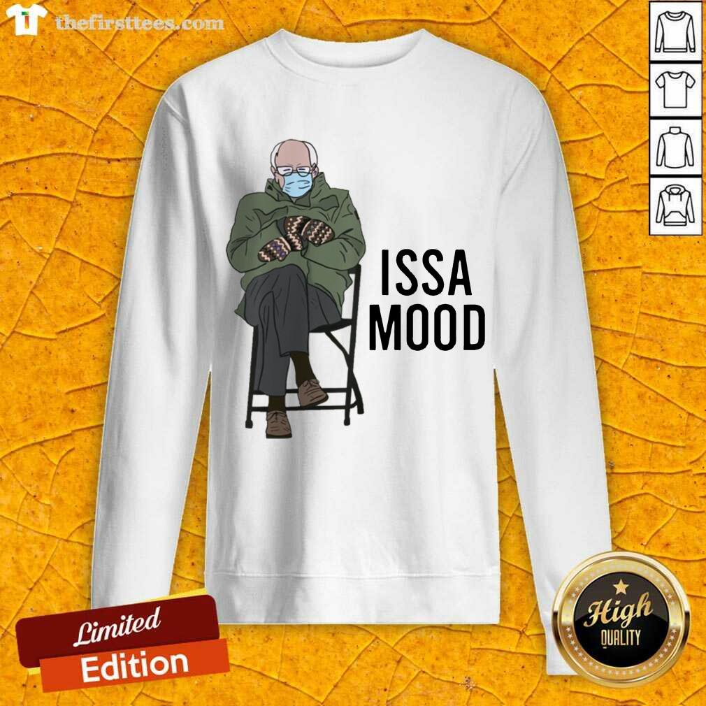 Awesome Issa Mood Funny Bernie Sanders Mittens Meme Shirt