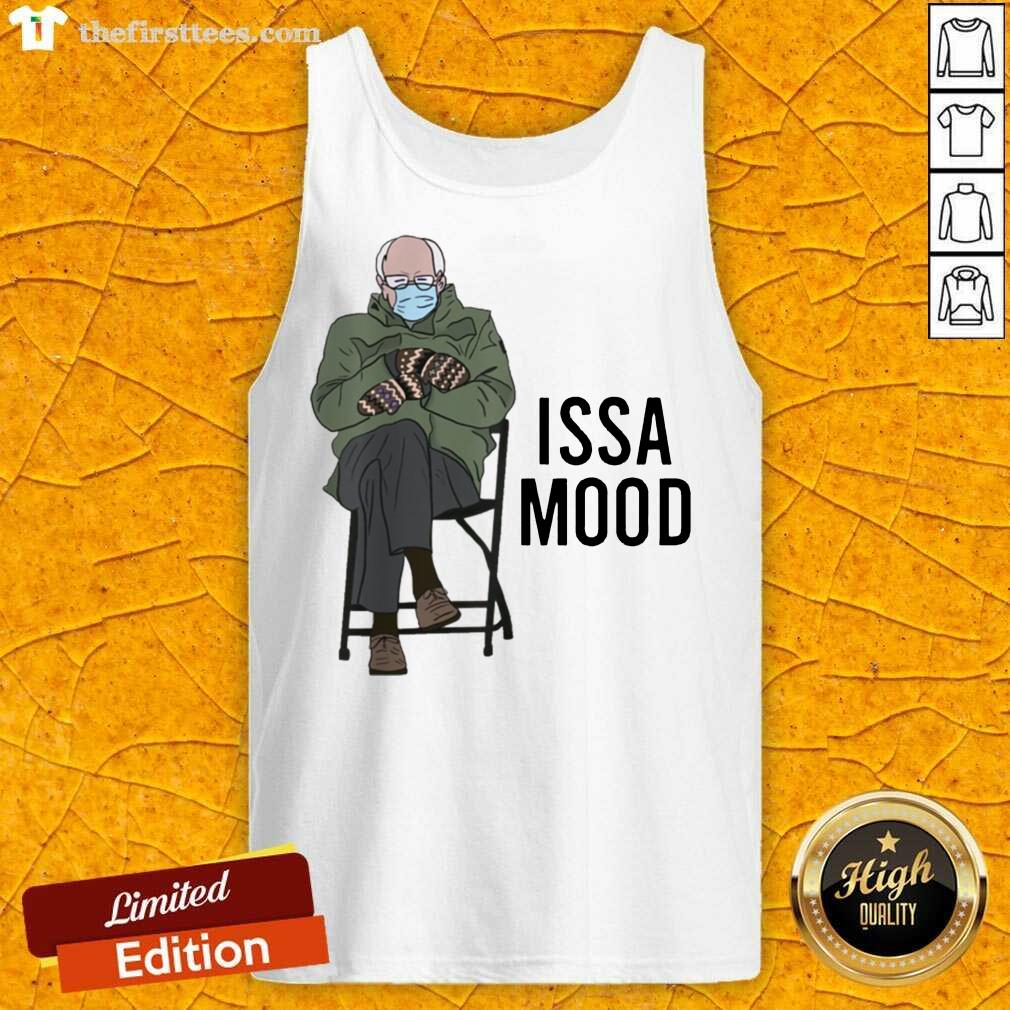 Awesome Issa Mood Funny Bernie Sanders Mittens Meme Shirt