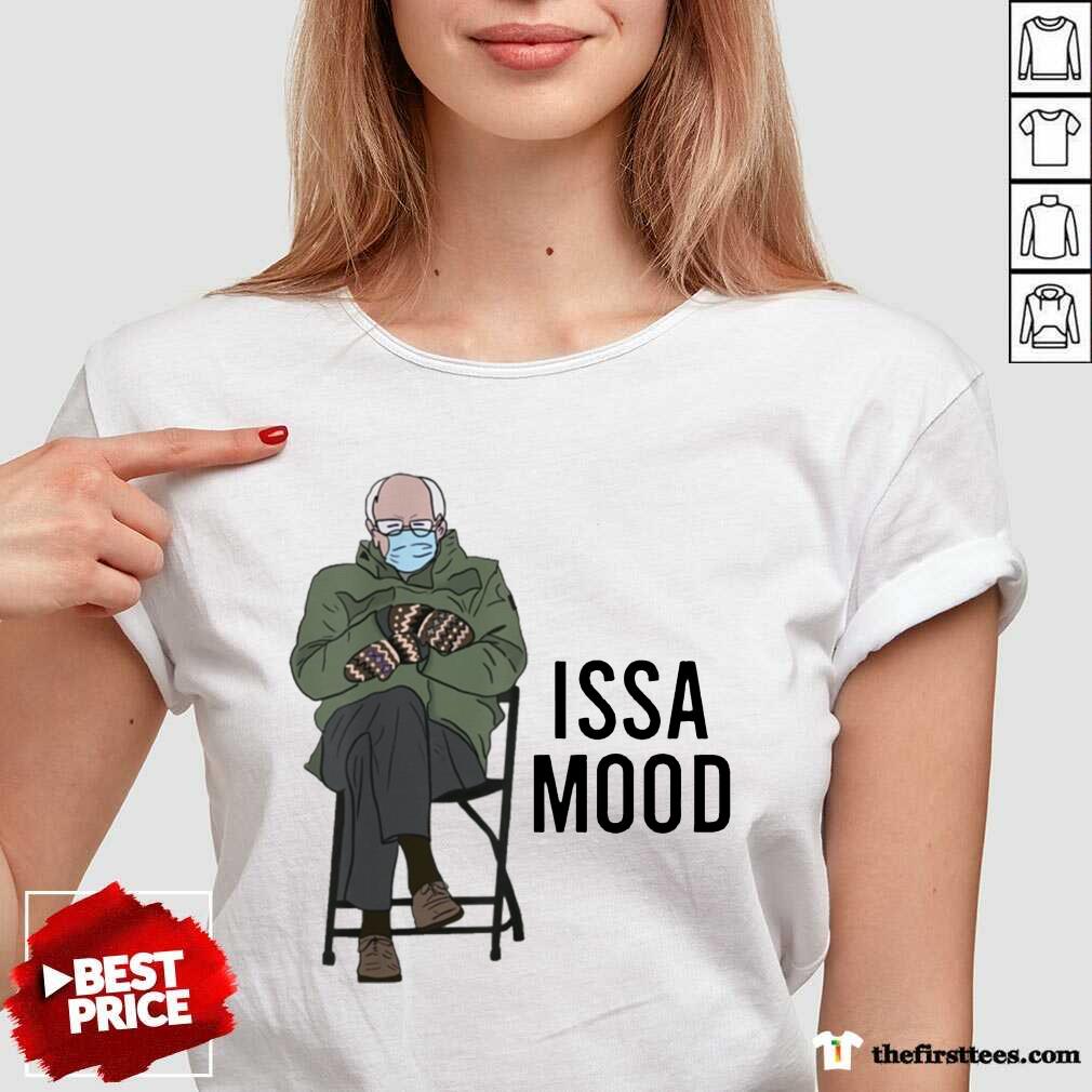 Awesome Issa Mood Funny Bernie Sanders Mittens Meme Shirt