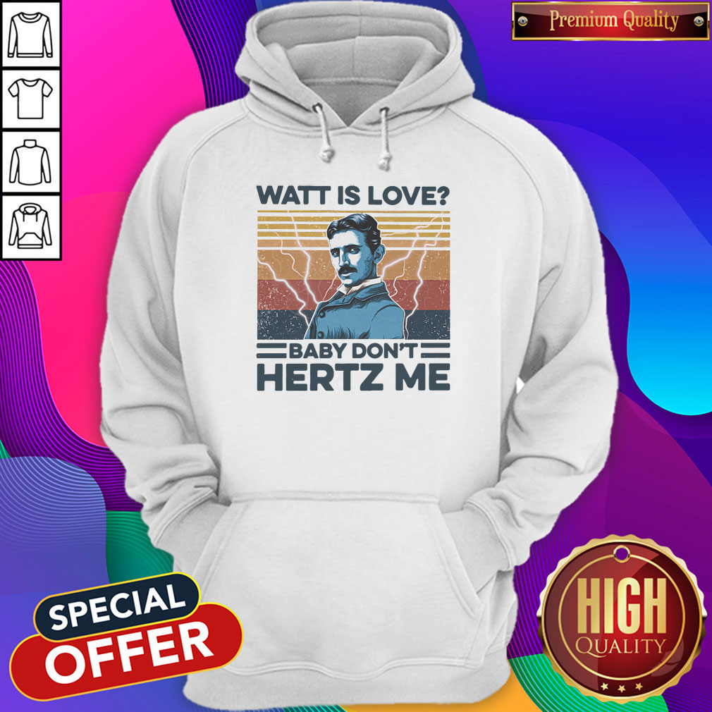 Awesome Nikola Tesla Watt Is Love Baby Don’t Hertz Me Shirt