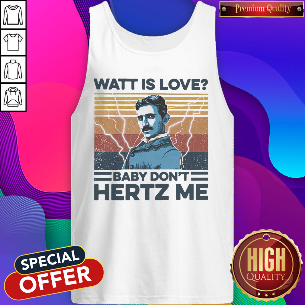 Awesome Nikola Tesla Watt Is Love Baby Don’t Hertz Me Shirt