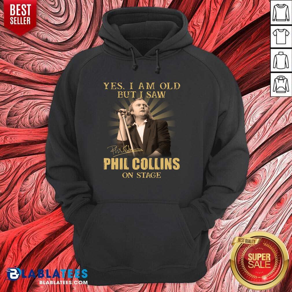 Awesome Yes I Am Old But I Saw Phil Collins On Stage Signature Shirt
