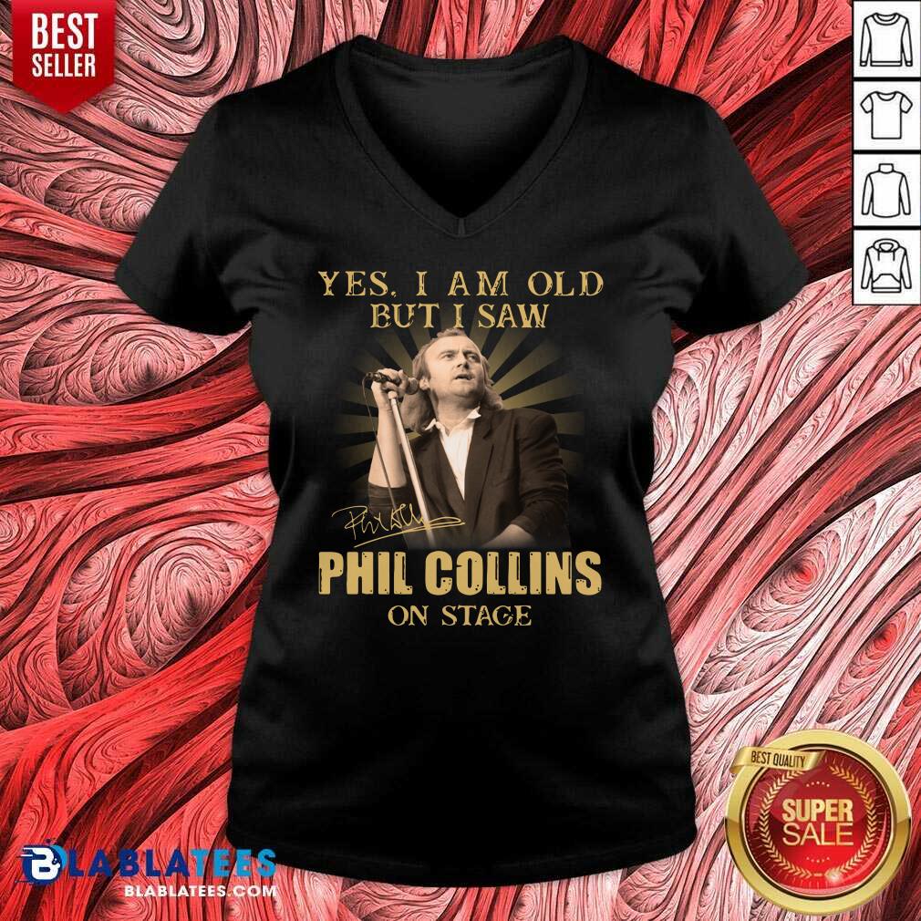 Awesome Yes I Am Old But I Saw Phil Collins On Stage Signature Shirt