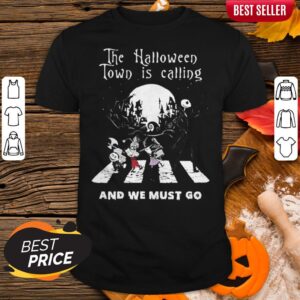 The Halloween Town Is Calling And We Must Go Halloween Shirt
